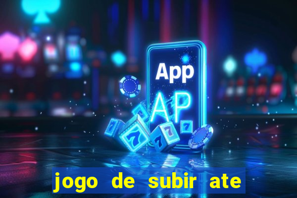 jogo de subir ate o ceu